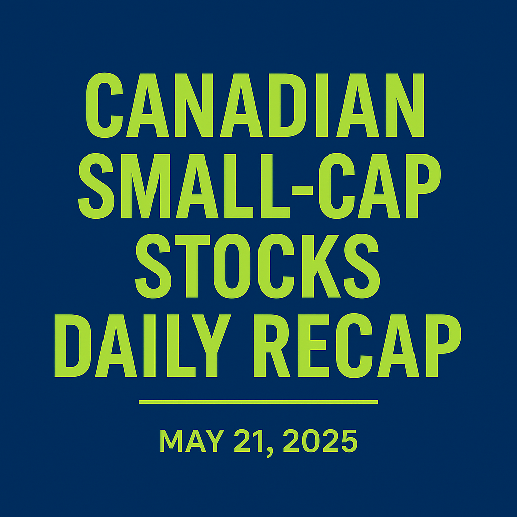 Bold text graphic displaying the headline "Canadian Small-Cap Stocks Daily Recap – May 21, 2025" in lime green on a dark blue background.