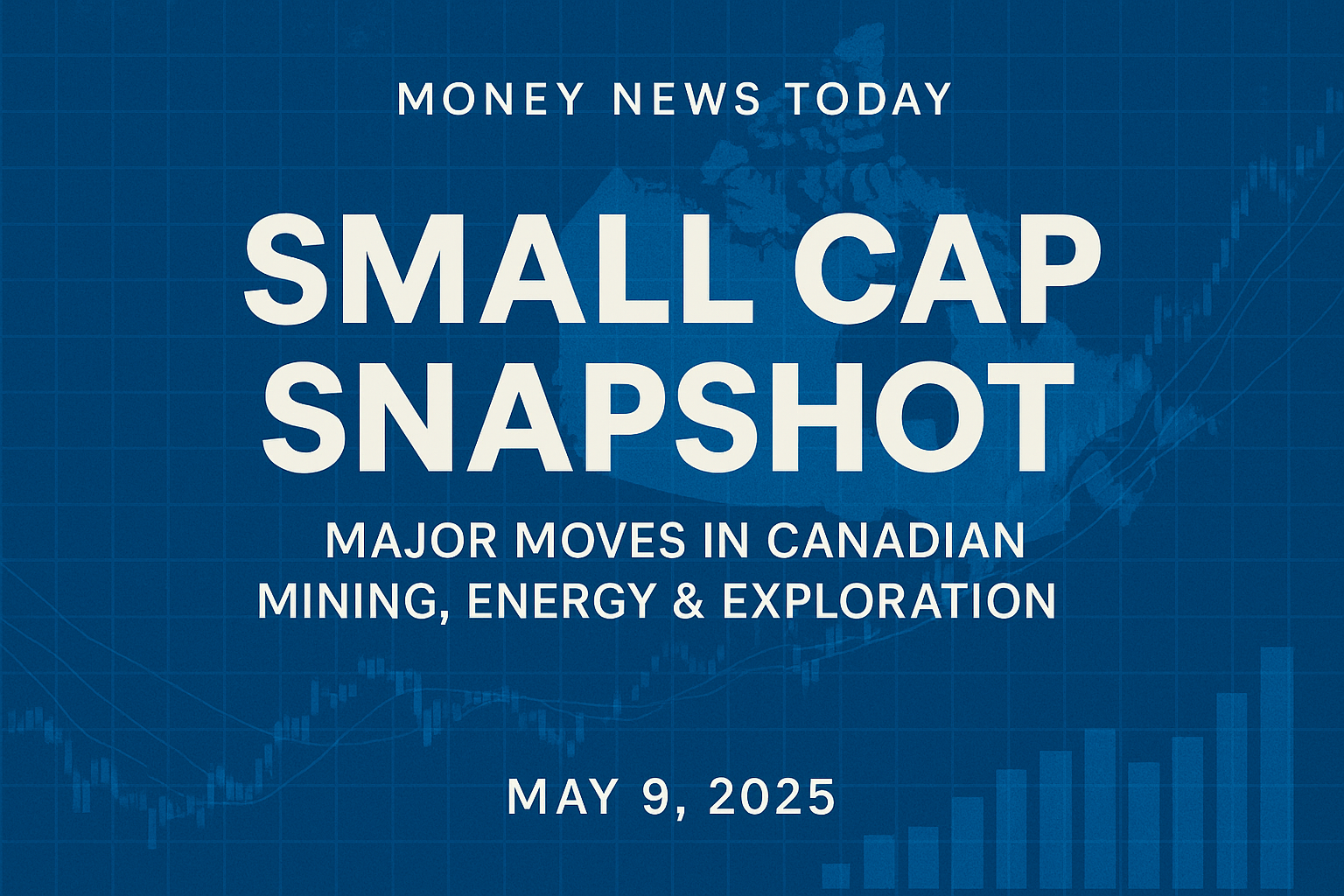 Money News Today graphic showing “Small Cap Snapshot – May 9, 2025” with a map of Canada and financial chart in background.
